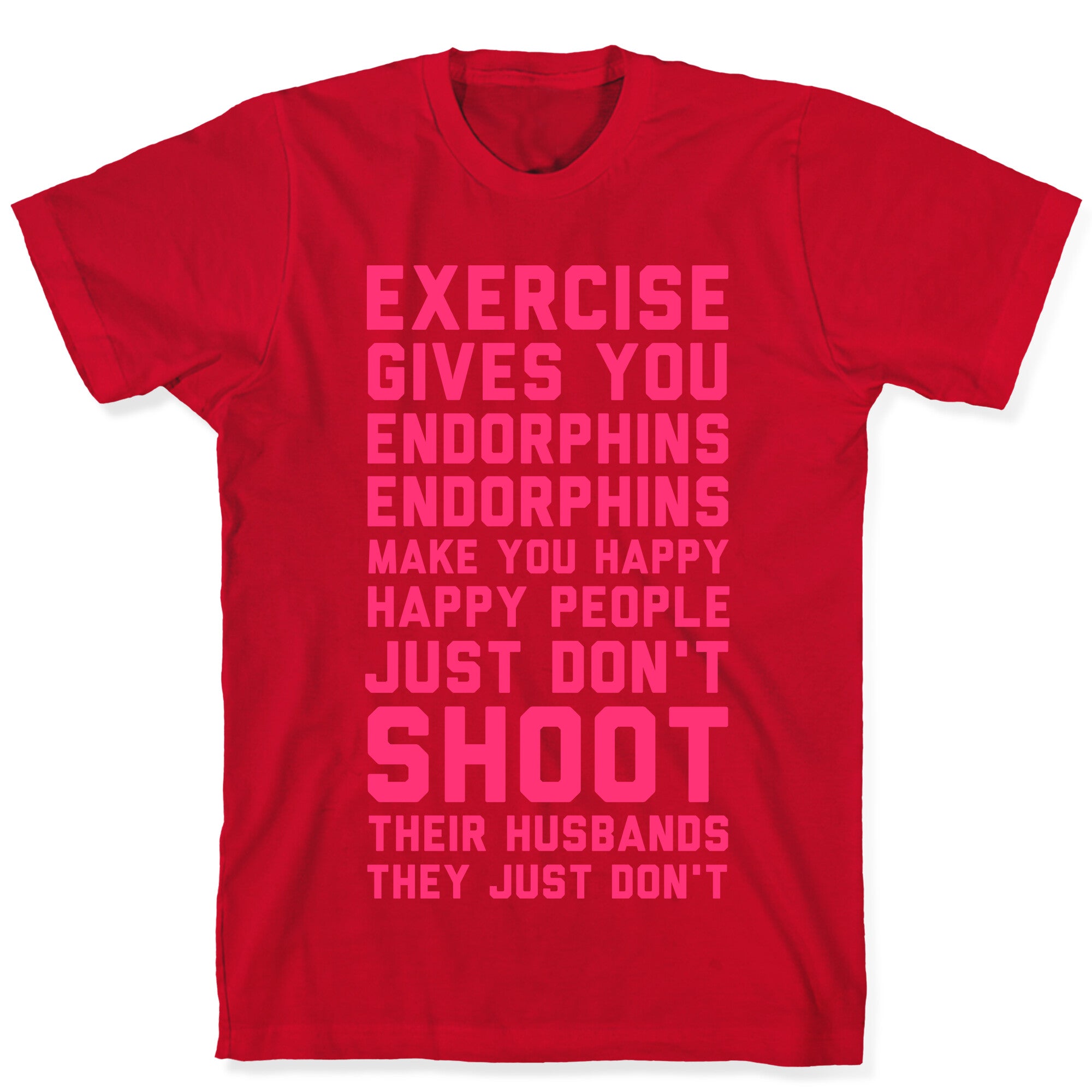 Exercise Gives You Endorphins T-Shirt